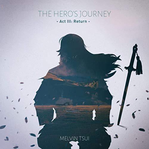 Melvin Tsui - The Hero’s Journey Act 3 Return